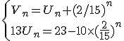 \left{V_n=U_n+(2/15)^n \\ 13U_n=23-10\times{(\frac{2}{15})^n